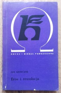 Jan Szewczyk • Eros i rewolucja. Krytyka antropologii filozoficznej Herberta Marcuse