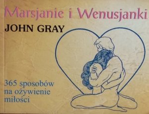 John Gray • Marsjanie i Wenusjanki. 365 sposobów na ożywienie miłości