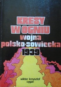 Wiktor Krzysztof Cygan • Kresy w ogniu. Wojna polsko-sowiecka 1939
