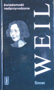 Simone Weil • Świadomość nadprzyrodzona. Wybór myśli