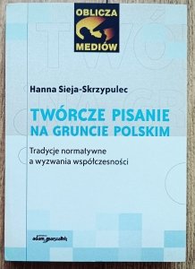 Twórcze pisanie na gruncie polskim. Tradycje normatywne a wyzwania współczesności