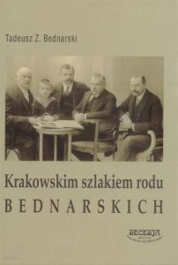 Tadeusz Zygmunt Bednarski • Krakowskim szlakiem rodu Bednarskich 