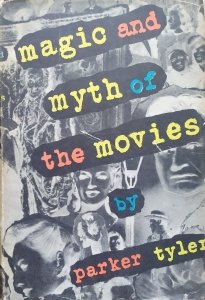 Parker Tyler • Magic and Myth of the Movies