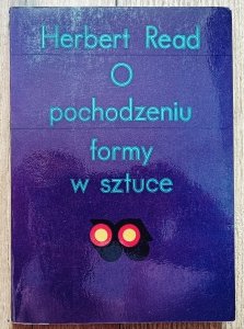 Herbert Read • O pochodzeniu formy w sztuce