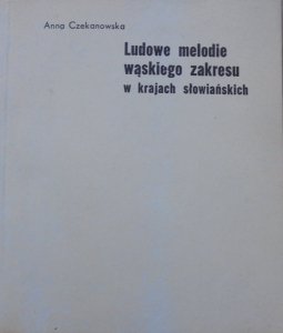 Anna Czekanowska • Ludowe melodie wąskiego zakresu w krajach słowiańskich