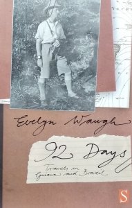 Evelyn Waugh • Ninety-Two Days. Travels in Guiana and Brazil
