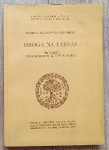 Elżbieta Sarnowska-Temeriusz • Droga na Parnas. Problemy staropolskiej wiedzy o poezji