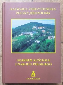 Kalwaria Zebrzydowska. Polska Jerozolima skarbem kościoła i narodu polskiego