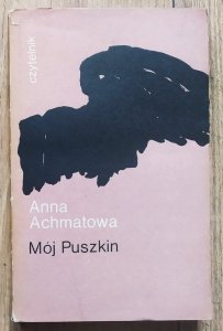 Anna Achmatowa • Mój Puszkin. Rozprawy i uwagi krytyczne