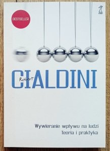 Robert B. Cialdini • Wywieranie wpływu na ludzi. Teoria i praktyka 