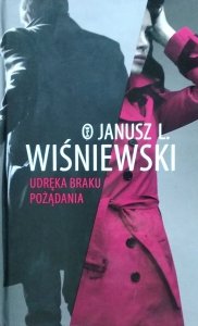 Janusz Leon Wiśniewski • Udręka braku pożądania