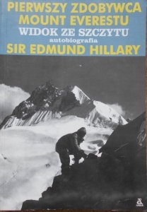 Sir Edmund Hillary • Pierwszy zdobywca Mount Everestu. Widok ze szczytu. Autobiografia