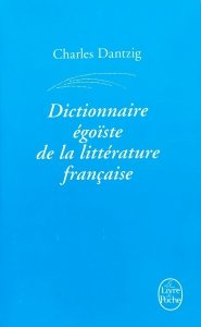 Charles Dantzig • Dictionnaire egoiste de la litterature francaise