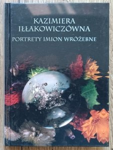 Kazimiera Iłłakowiczówna • Portrety imion wróżebne