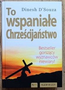 Dinesh D'Souza • To wspaniałe chrześcijaństwo