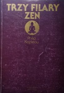 Philip Kapleau • Trzy filary Zen
