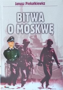 Janusz Piekałkiewicz • Bitwa o Moskwę