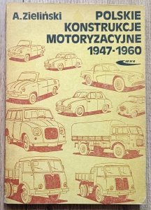 Andrzej Zieliński • Polskie konstrukcje motoryzacyjne 1947-1960