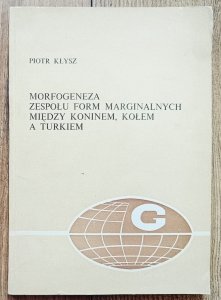 Piotr Kłysz • Morfogeneza zespołu form marginalnych między Koninem, Kołem a Turkiem