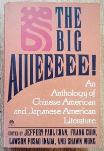 The Big Aiiieeeee!: An Anthology of Chinese-American and Japanese-American Literature