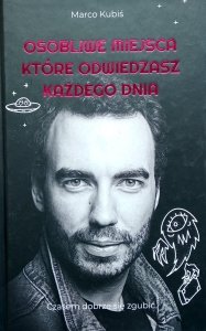 Marco Kubiś • Osobliwe miejsca, które odwiedzasz każdego dnia