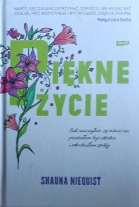 Shauna Niequist • Piękne życie. Jak nauczyłam się mówić nie, przestałam być idealna i odnalazłam spokój