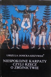 Urszula Janicka Krzywda • Niespokojne Karpaty czyli rzecz o zbójnictwie