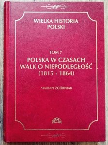 Polska w czasach walk o niepodległość (1815-1864). Wielka historia Polski tom 7