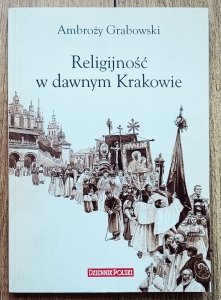 Ambroży Grabowski • Religijność w dawnym Krakowie