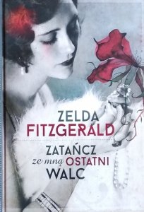 Zelda Fitzgerald • Zatańcz ze mną ostatni walc