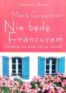 Mark Greenside • Nie będę Francuzem