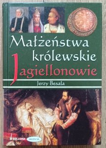 Jerzy Besala • Małżeństwa królewskie. Jagiellonowie