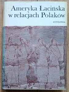 Ameryka Łacińska w relacjach Polaków [dedykacja Marcina Kuli]