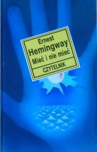 Ernest Hemingway • Mieć i nie mieć 