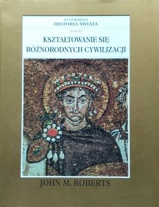 John Maddox Roberts • Kształtowanie się różnorodnych cywilizacji. Ilustrowana Historia Świata tom 4