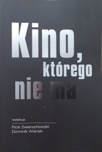 red. Piotr Zwierzchowski, Dominik Wierski • Kino, którego nie ma