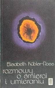Elizabeth Kubler-Ross • Rozmowy o śmierci i umieraniu 
