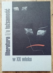 Literatura i/a tożsamość w XX wieku