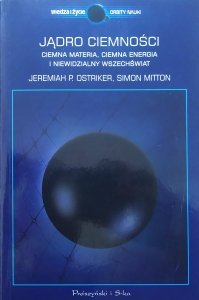 Jeremiah Ostriker, Simon Mitton • Jądro ciemności. Ciemna materia, ciemna energia i niewidzialny świat