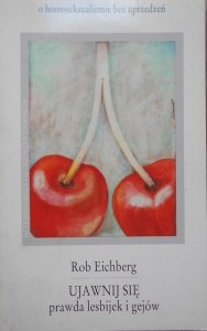 Rob Eichberg • Ujawnij się. Prada lesbijek i gejów [homoseksualizm]