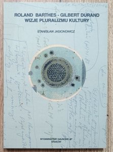 Stanisław Jasionowicz • Roland Barthes / Gilbert Durand: wizje pluralizmu kultury