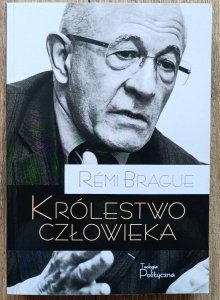 Remi Brague • Królestwo człowieka