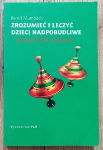 Bernard Mumbach • Zrozumieć i leczyć dzieci nadpobudliwe