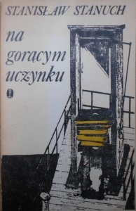 Stanisław Stanuch • Na gorącym uczynku [dedykacja autora]