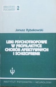 Janusz Rybakowski • Leki psychotropowe w profilaktyce chorób afektywnych i schizofrenii