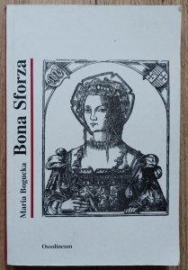Maria Bogucka • Bona Sforza