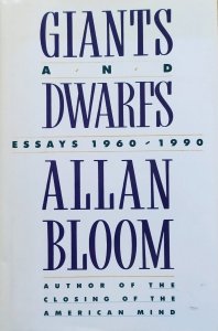 Allan Bloom • Giants and Dwarfs. Essays 1960-1990