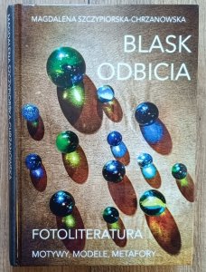 Blask odbicia. Fotoliteratura: motywy, modele, metafory