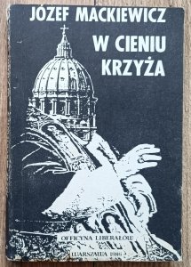 Józef Mackiewicz • W cieniu krzyża / Officyna Liberałów 1986