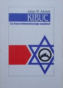 Adam W. Jelonek • Kibuc. Czy kryzys kolektywistycznego socjalizmu? 